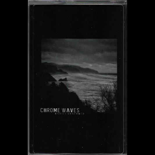 CHROME WAVES "A Grief Observed" Cassette Tape (lim.50)