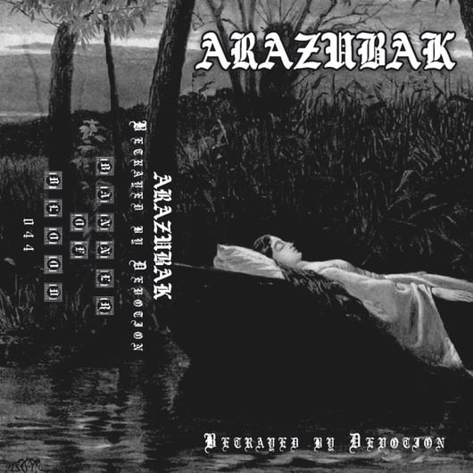 [SOLD OUT] ARAZUBAK “Betrayed by Devotion” Cassette Tape