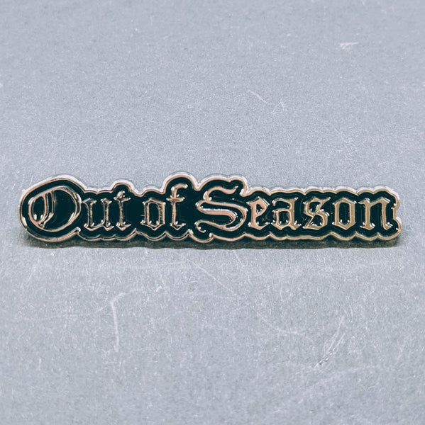 OUT OF SEASON Metal Enamel Pins [2 OPTIONS]